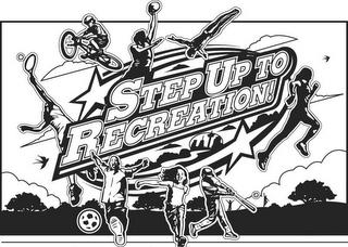 STEP UP TO RECREATION! trademark