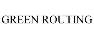 GREEN ROUTING trademark