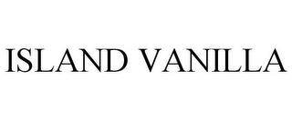 ISLAND VANILLA trademark