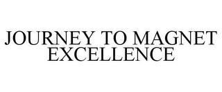 JOURNEY TO MAGNET EXCELLENCE trademark