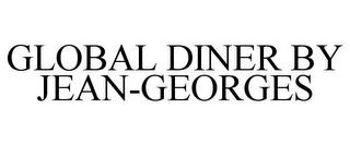 GLOBAL DINER BY JEAN-GEORGES trademark