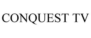 CONQUEST TV trademark