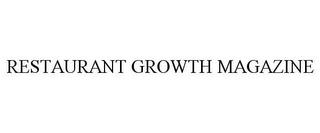 RESTAURANT GROWTH MAGAZINE trademark