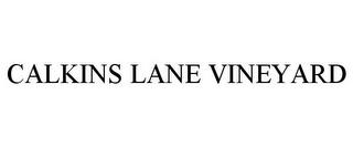 CALKINS LANE VINEYARD trademark