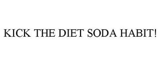 KICK THE DIET SODA HABIT! trademark