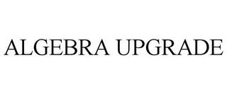 ALGEBRA UPGRADE trademark