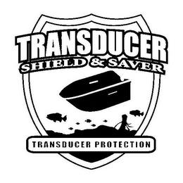 TRANSDUCER SHIELD & SAVER TRANSDUCER PROTECTION trademark