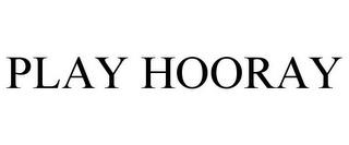 PLAY HOORAY trademark