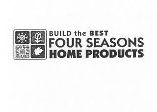 BUILD THE BEST FOUR SEASONS HOME PRODUCTS trademark