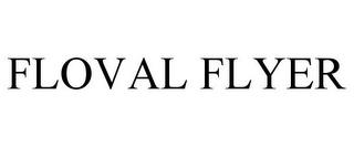 FLOVAL FLYER trademark