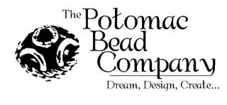 THE POTOMAC BEAD COMPANY DREAM, DESIGN, CREATE... trademark