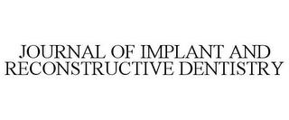 JOURNAL OF IMPLANT AND RECONSTRUCTIVE DENTISTRY trademark