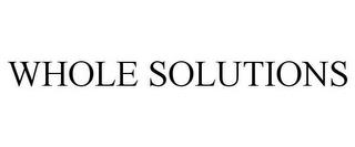 WHOLE SOLUTIONS trademark