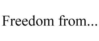 FREEDOM FROM... trademark