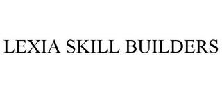 LEXIA SKILL BUILDERS trademark