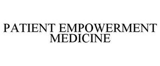 PATIENT EMPOWERMENT MEDICINE trademark