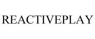 REACTIVEPLAY trademark