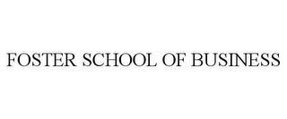 FOSTER SCHOOL OF BUSINESS trademark