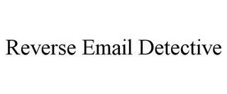 REVERSE EMAIL DETECTIVE trademark