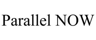 PARALLEL NOW trademark