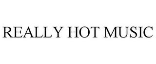 REALLY HOT MUSIC trademark