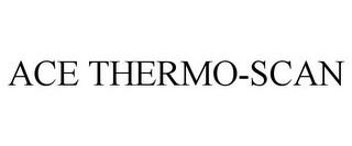 ACE THERMO-SCAN trademark