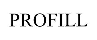 PROFILL trademark