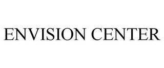 ENVISION CENTER trademark