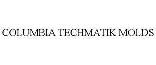 COLUMBIA TECHMATIK MOLDS trademark