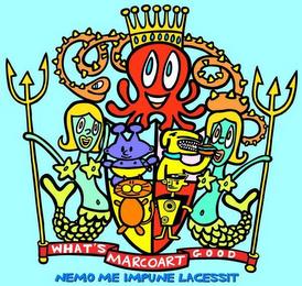 MARCOART WHAT'S GOOD NEMO ME IMPUNE LACESSIT trademark