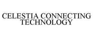 CELESTIA CONNECTING TECHNOLOGY trademark