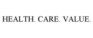 HEALTH. CARE. VALUE. trademark