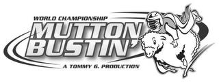 WORLD CHAMPIONSHIP MUTTON BUSTIN' A TOMMY G. PRODUCTION trademark