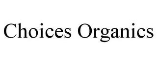 CHOICES ORGANICS trademark