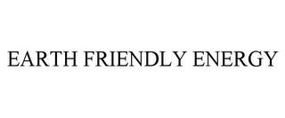 EARTH FRIENDLY ENERGY trademark