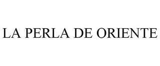 LA PERLA DE ORIENTE trademark