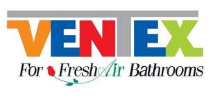 VENTEX FOR FRESH AIR BATHROOMS trademark