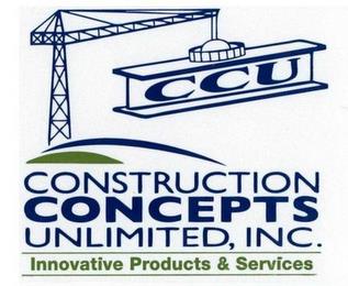 CCU CONSTRUCTION CONCEPTS UNLIMITED, INC. INNOVATIVE PRODUCTS & SERVICES trademark