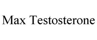 MAX TESTOSTERONE trademark