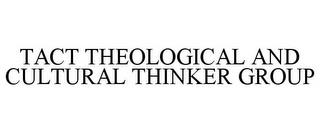 TACT THEOLOGICAL AND CULTURAL THINKER GROUP trademark