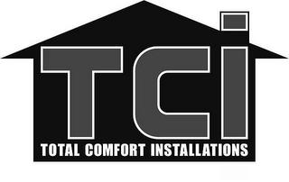 TCI TOTAL COMFORT INSTALLATIONS trademark