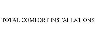 TOTAL COMFORT INSTALLATIONS trademark