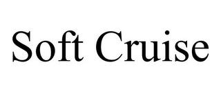 SOFT CRUISE trademark