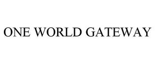 ONE WORLD GATEWAY trademark