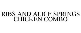 RIBS AND ALICE SPRINGS CHICKEN COMBO trademark