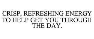 CRISP, REFRESHING ENERGY TO HELP GET YOU THROUGH THE DAY. trademark