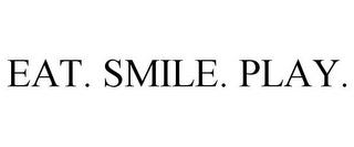 EAT. SMILE. PLAY. trademark