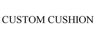 CUSTOM CUSHION trademark