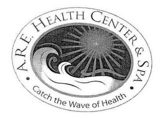 A.R.E. HEALTH CENTER & SPA · CATCH THE WAVE OF HEALTH · trademark