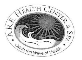 A.R.E. HEALTH CENTER & SPA · CATCH THE WAVE OF HEALTH · trademark